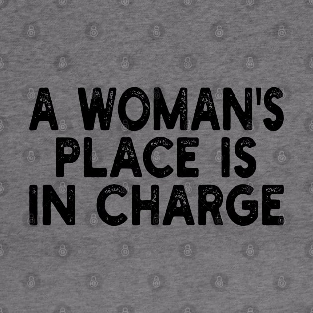 A Woman's Place Is In Charge by mdr design